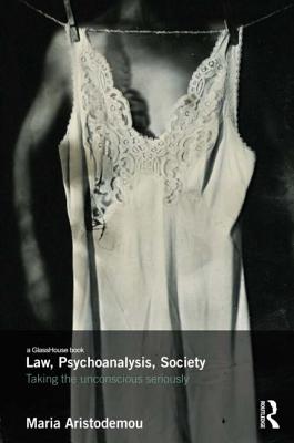 Law, Psychoanalysis, Society: Taking the Unconscious Seriously By Maria Aristodemou Cover Image