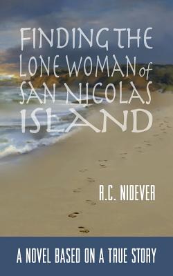 Finding the Lone Woman of San Nicolas Island: A Novel Based on a True Story Cover Image