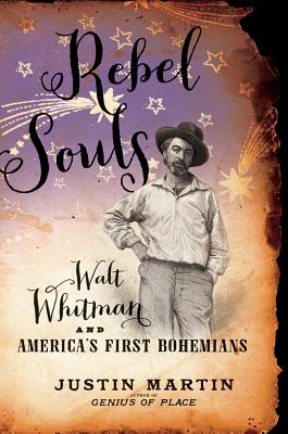Rebel Souls: Walt Whitman and America's First Bohemians (A Merloyd Lawrence Book) By Justin Martin Cover Image
