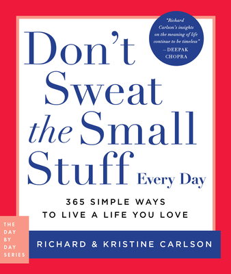Don't Sweat the Small Stuff Every Day: 365 Simple Ways to Live a Life You Love (Day by Day Series #2)