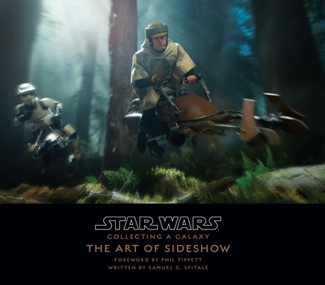 Star Wars: Collecting A Galaxy: The Art of Sideshow Collectibles By Sideshow Collectibles, Phil Tippett (Foreword by), Samuel C. Spitale Cover Image