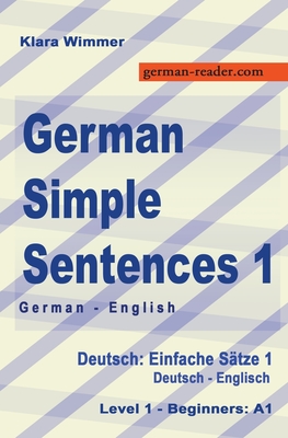 German Simple Sentences 1, German/English, Level 1 - Beginners: A1 (Textbook) (German Reader #3)