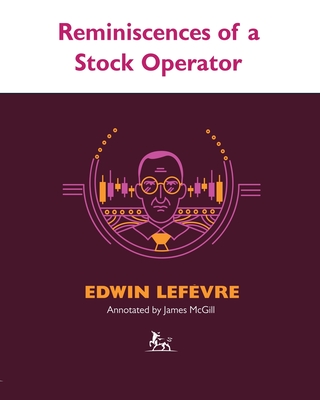 Reminiscences of a Stock Operator By Edwin Lefevre, James McGill (Editor) Cover Image