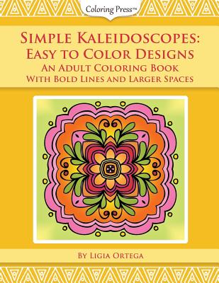 Download Simple Kaleidoscopes Easy To Color Designs An Adult Coloring Book With Bold Lines And Larger Spaces Paperback Bookpeople