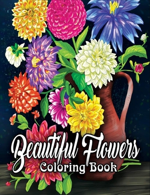Beautiful Flowers Coloring Book: An Adult Coloring Book Featuring Exquisite Flower Bouquets and Arrangements for Stress Relief and Relaxation (Flower By William McLuhan Cover Image