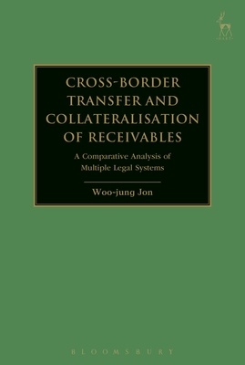 Cross-border Transfer and Collateralisation of Receivables: A Comparative Analysis of Multiple Legal Systems Cover Image