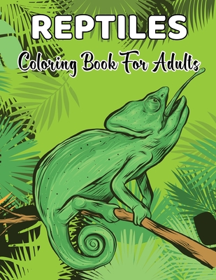 Reptiles Coloring Book For Adults: An Adult Coloring Book of 50 Reptiles including Snakes, Crocodiles, Alligators, Turtles, and more.Vol-1 By Kristin Mayo Cover Image