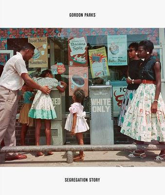 Gordon Parks: Segregation Story By Gordon Parks (Photographer), Gordon Parks, Peter W. Kunhardt Jr (Editor) Cover Image