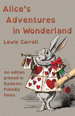 Alice's Adventures in Wonderland: An edition printed in Dyslexic-Friendly Fonts Cover Image