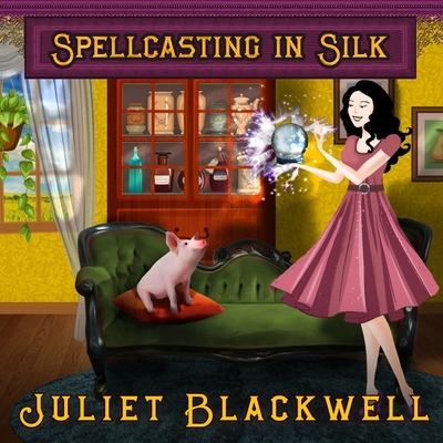 Spellcasting in Silk (Witchcraft Mysteries #7) By Juliet Blackwell, Xe Sands (Read by) Cover Image