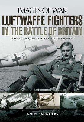 Luftwaffe Fighters in the Battle of Britain (Images of War)