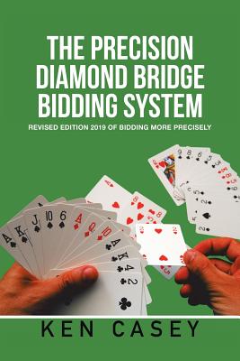 The Precision Diamond Bridge Bidding System: Revised Edition 2019 Of Bidding More Precisely Cover Image