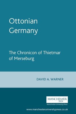 Ottonian Germany: The Chronicon of Thietmar of Merseburg (Manchester Medieval Sources)