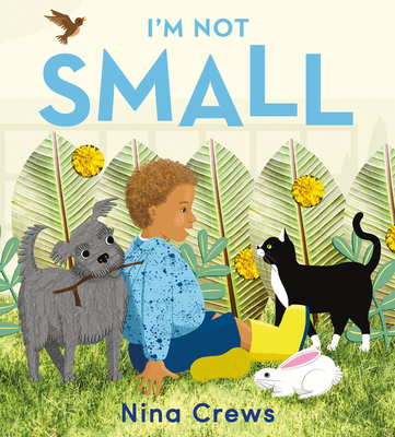 I'm Not Small By Nina Crews, Nina Crews (Illustrator) Cover Image