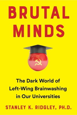 Brutal Minds: Inside the Dark World of Left-Wing Brainwashing in America's Universities Cover Image