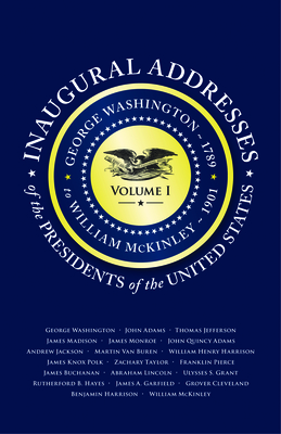 Inaugural Addresses of the Presidents V1: Volume 1: George Washington (1789) to William McKinley (1901) By Applewood Books Cover Image