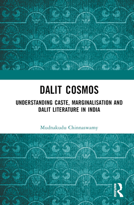 Dalit Cosmos: Understanding Caste, Marginalisation and Dalit Literature in India By Mudnakudu Chinnaswamy Cover Image