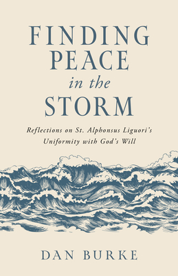 Finding Peace in the Storm: Reflections on St. Alphonsus Liguori's Uniformity with God's Will Cover Image