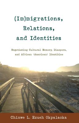 (Im)migrations, Relations, and Identities; Negotiating Cultural Memory, Diaspora, and African (American) Identities (Black Studies and Critical Thinking #54) Cover Image