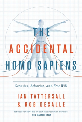 The Accidental Homo Sapiens: Genetics, Behavior, and Free Will Cover Image