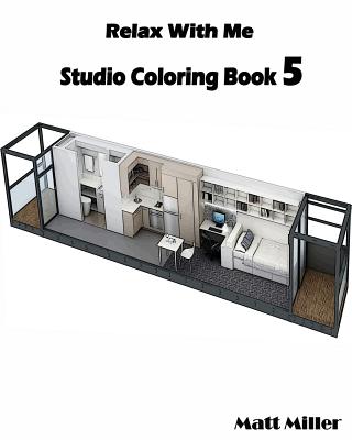 Relax With Me: Studio Coloring Book 5: Sketch Coloring Book By Matt Miller Cover Image