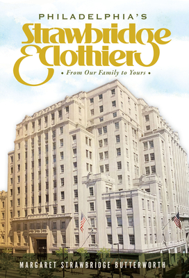 Philadelphia's Strawbridge & Clothier: From Our Family to Yours (Landmarks) By Meg Butterworth Cover Image