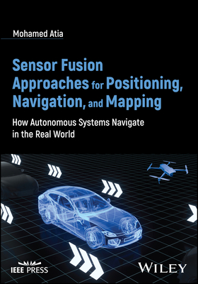 Sensor Fusion Approaches for Positioning, Navigation, and Mapping: How Autonomous Systems Navigate in the Real World Cover Image