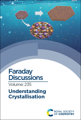 Understanding Crystallisation: Faraday Discussion 235 By Royal Society of Chemistry (Other) Cover Image