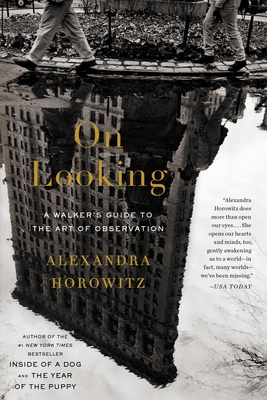 On Looking: A Walker's Guide to the Art of Observation By Alexandra Horowitz Cover Image