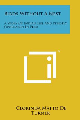 Birds Without a Nest: A Story of Indian Life and Priestly Oppression in Peru Cover Image