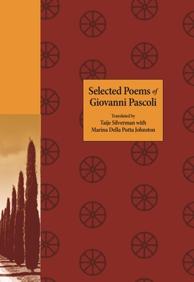 Selected Poems of Giovanni Pascoli (Lockert Library of Poetry in Translation #133) By Giovanni Pascoli, Taije Silverman (Translator), Marina Della Putta Johnston (Translator) Cover Image