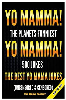 Yo Mamma! Yo Mamma!: The Best 150 Yo Mamma Jokes on the Planet (Uncensored & Censored) By The Moma Factory Cover Image