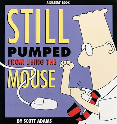 Still Pumped from Using the Mouse (Dilbert Books (Paperback Andrews McMeel)) Cover Image