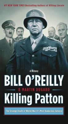 Killing Patton: The Strange Death of World War II's Most Audacious General (Bill O'Reilly's Killing Series) Cover Image