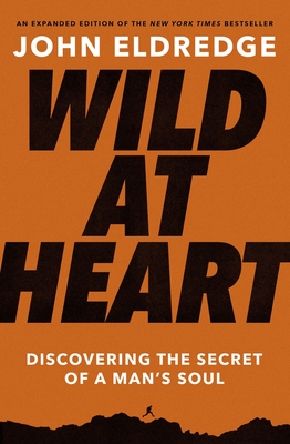 Wild at Heart: Discovering the Secret of a Man's Soul Cover Image