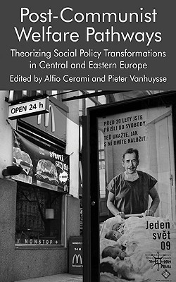 Post-Communist Welfare Pathways: Theorizing Social Policy Transformations in Central and Eastern Europe By Alfio Cerami, Pieter Vanhuysse Cover Image