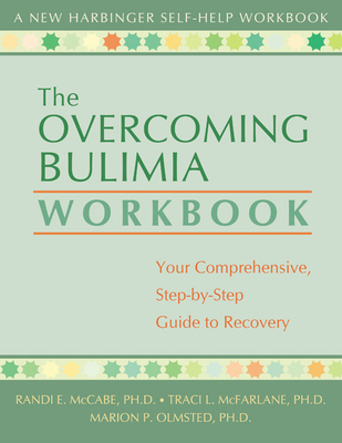 The Overcoming Bulimia Workbook: Your Comprehensive, Step-By-Step Guide to Recovery (New Harbinger Self-Help Workbook)