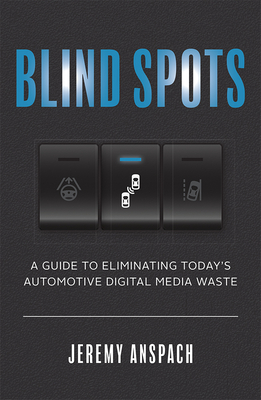 Blind Spots: A Guide to Eliminating Today's Automotive Digital Media Waste By Jeremy Anspach Cover Image