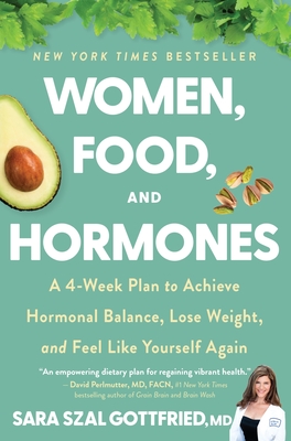 Women, Food, and Hormones: A 4-Week Plan to Achieve Hormonal Balance, Lose Weight, and Feel Like Yourself Again