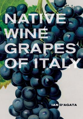 Native Wine Grapes of Italy By Ian D'Agata Cover Image