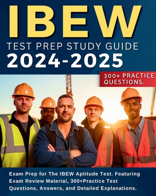 IBEW Test Prep Study Guide: Exam Prep for The IBEW Aptitude Test. Featuring Exam Review Material, 300+Practice Test Questions, Answers, and Detail By Keeger Browning Cover Image