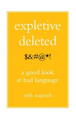 Expletive Deleted: PODA Good Look at Bad Language By Ruth Wajnryb Cover Image