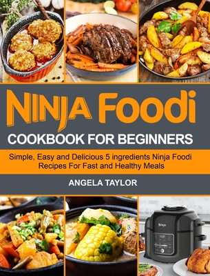 Ninja Foodi Cookbook for Beginners: Simple, Easy and Delicious 5
