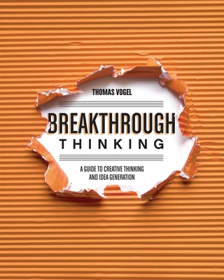 Breakthrough Thinking: A Guide to Creative Thinking and Idea Generation Cover Image