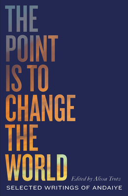 The Point is to Change the World: Selected Writings of Andaiye (Black Critique)