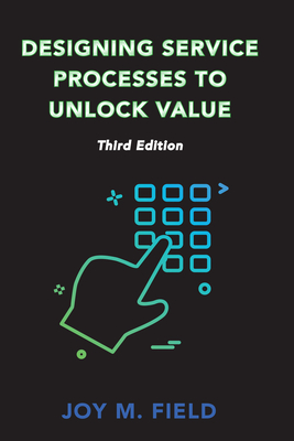 Designing Service Processes to Unlock Value, Third Edition Cover Image