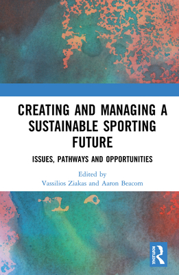 Creating and Managing a Sustainable Sporting Future: Issues, Pathways and Opportunities Cover Image