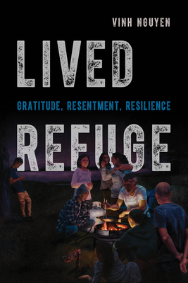 Lived Refuge: Gratitude, Resentment, Resilience (Critical Refugee Studies #5)