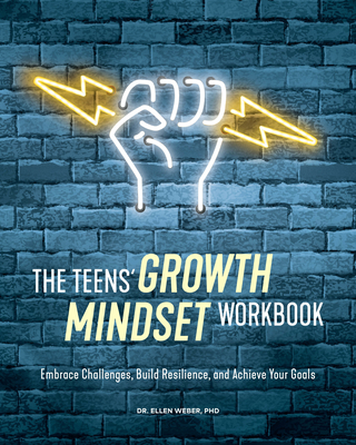 The Teens' Growth Mindset Workbook: Embrace Challenges, Build Resilience, and Achieve Your Goals Cover Image