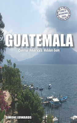 Guatemala: Central America's Hidden Gem Cover Image